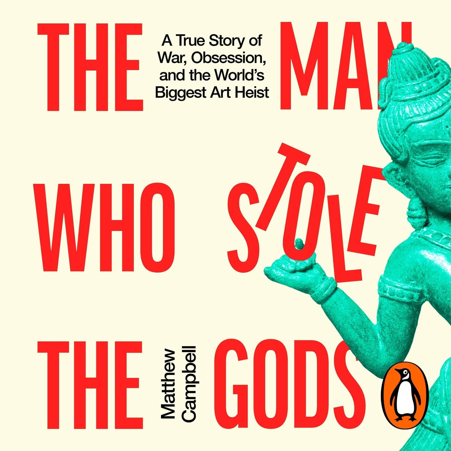 The Man Who Stole the Gods: A True Story of War, Obsession, and the World's Biggest Art Heist