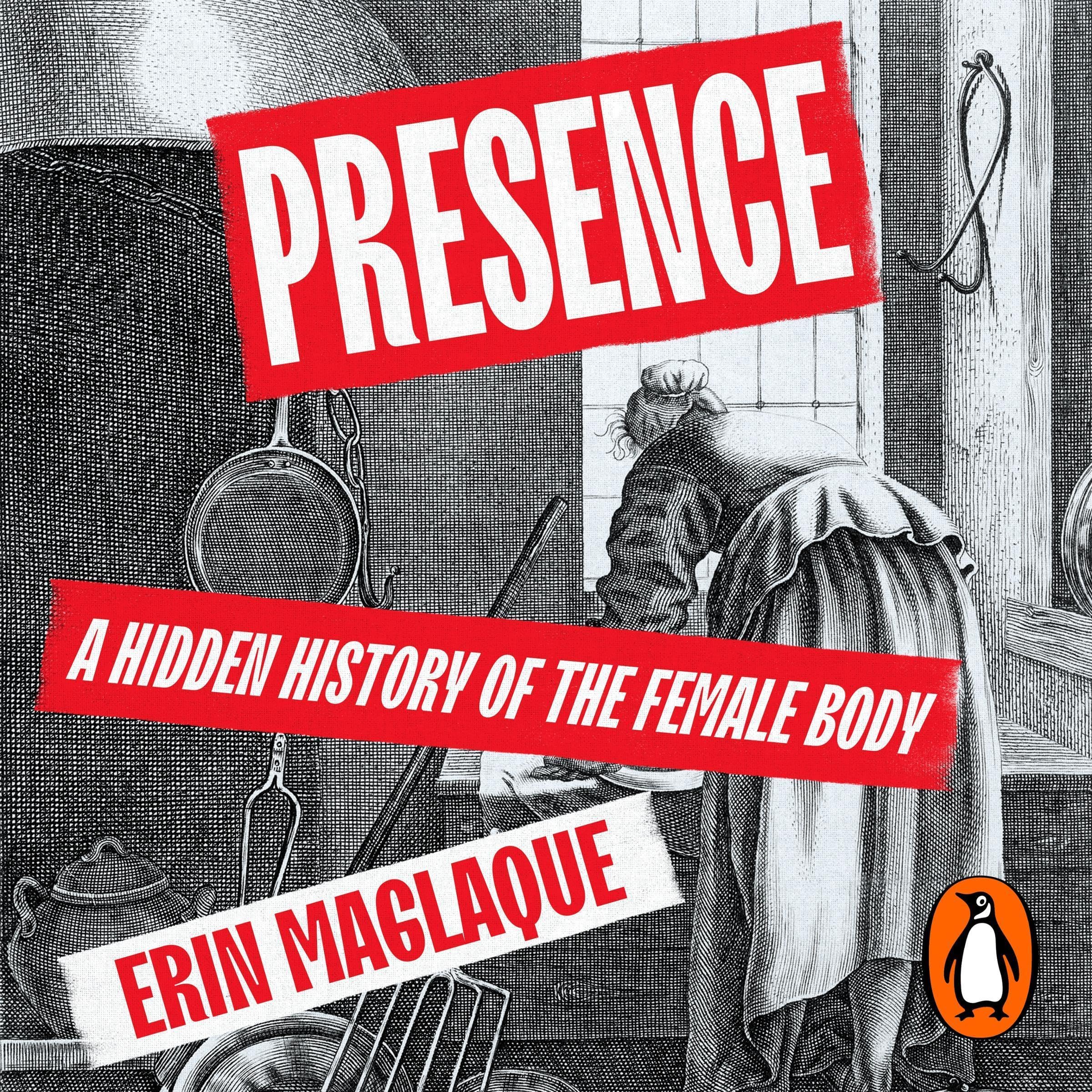 Presence: A Hidden History of the Female Body