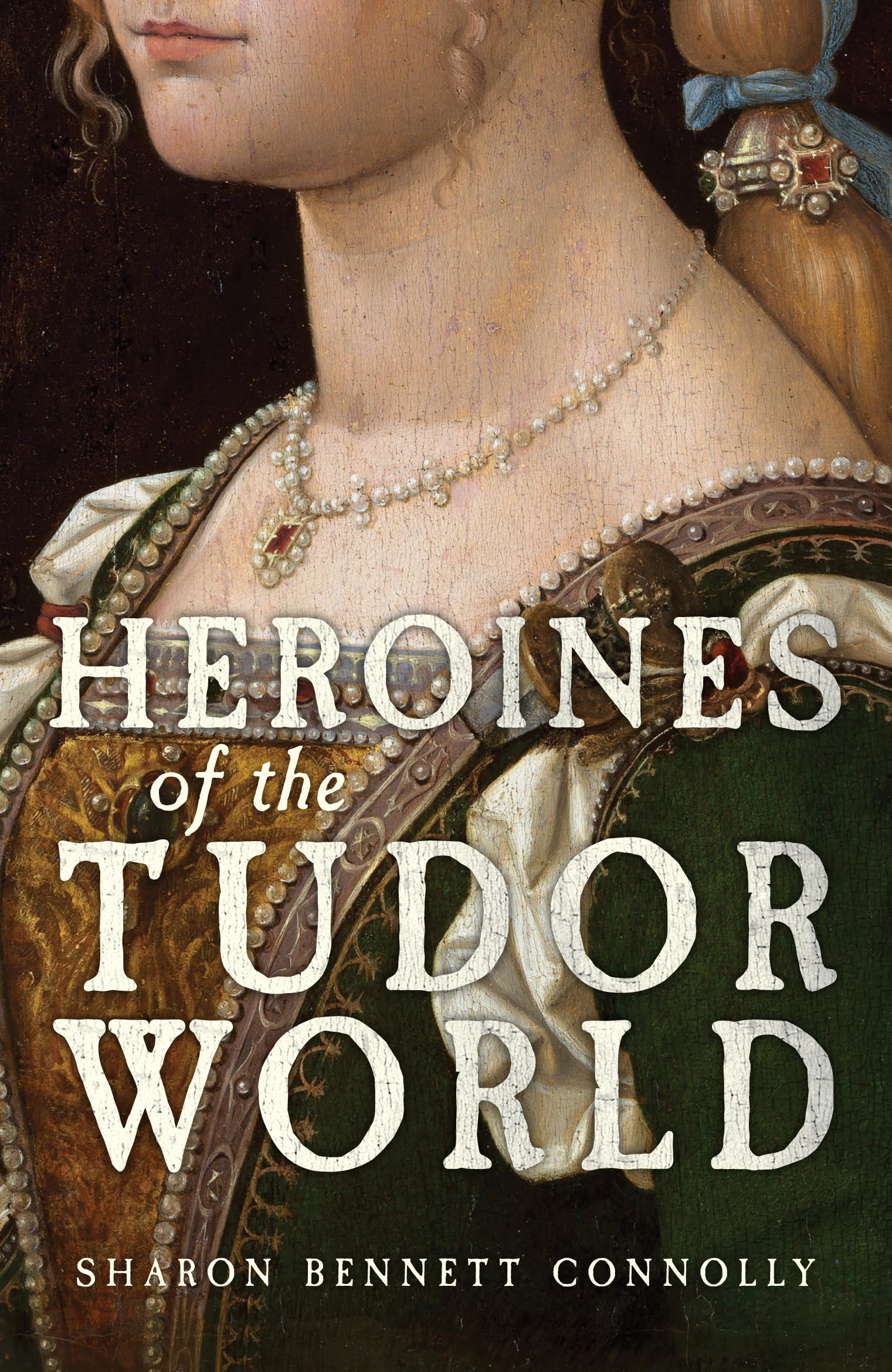 Heroines of the Tudor World