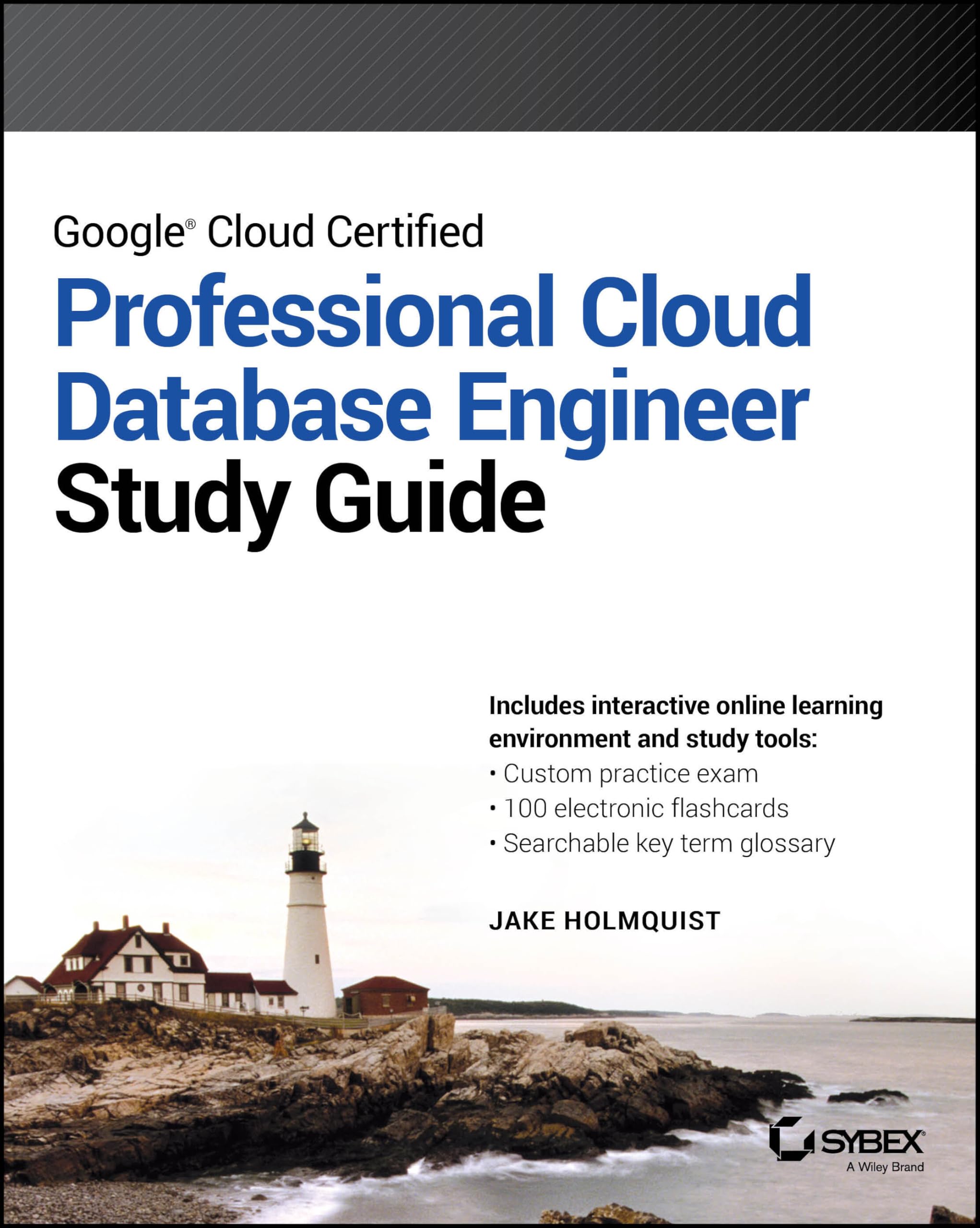 Google Cloud Certified Professional Cloud Database Engineer Study Guide (Sybex Study Guide