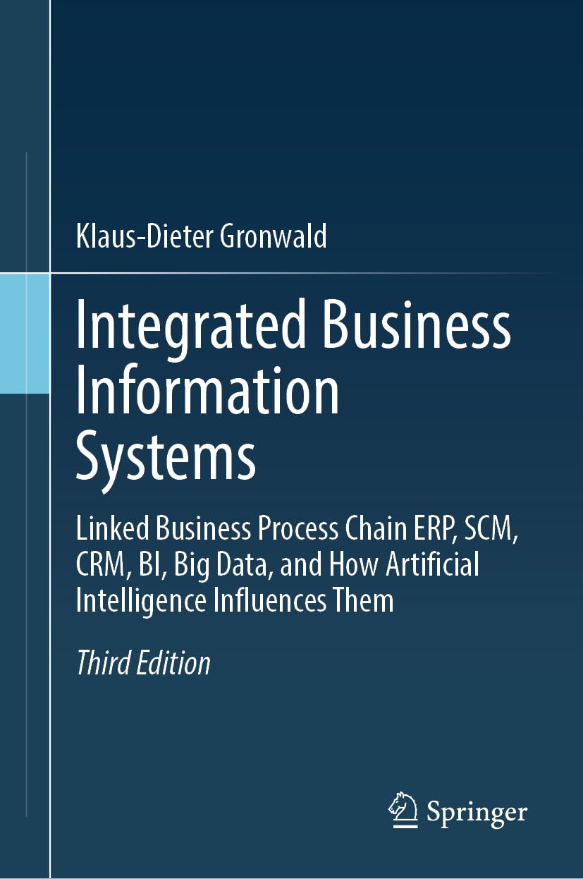 Integrated Business Information Systems: Linked Business Process Chain ERP, SCM, CRM, BI, Big Data, and How Artificial Intelligence Influences Them