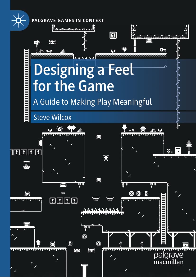 Designing a Feel for the Game: A Guide to Making Play Meaningful (Palgrave Games in Context