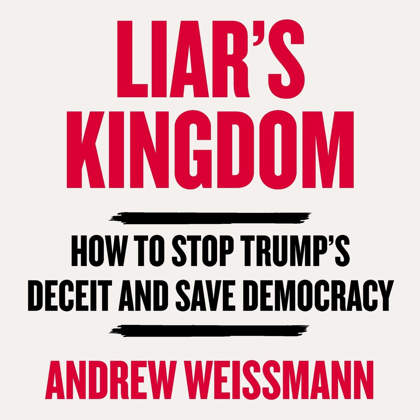 Liar's Kingdom: How To Stop Trump's Deceit and Save Democracy - The Instant #1 New York Times Bestseller