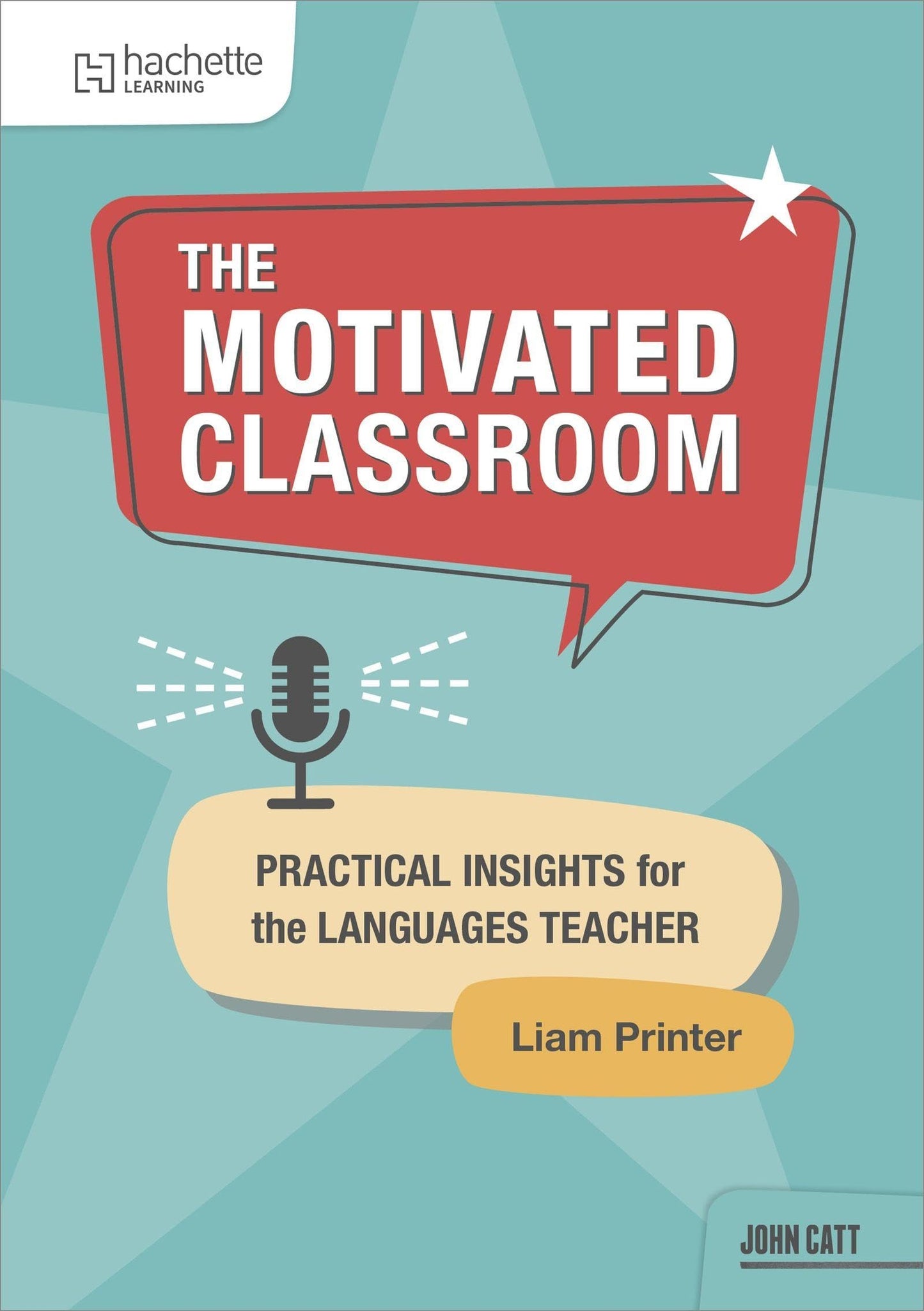 The Motivated Classroom: Practical insights for the languages teacher