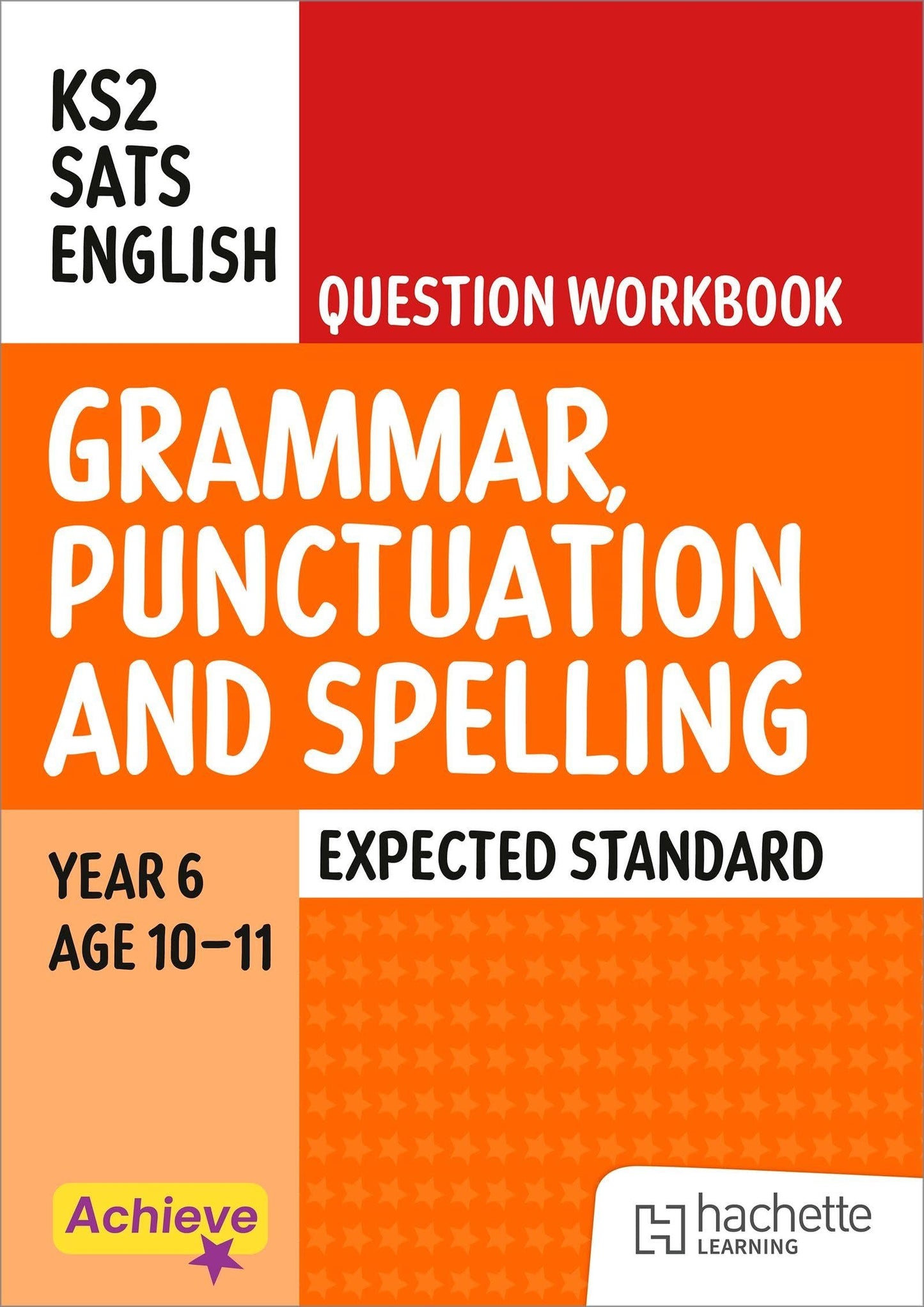 Achieve SATs: KS2 Grammar, Punctuation and Spelling Question Workbook (Expected) for the 2027 SATs tests (Achieve KS2 SATs Revision