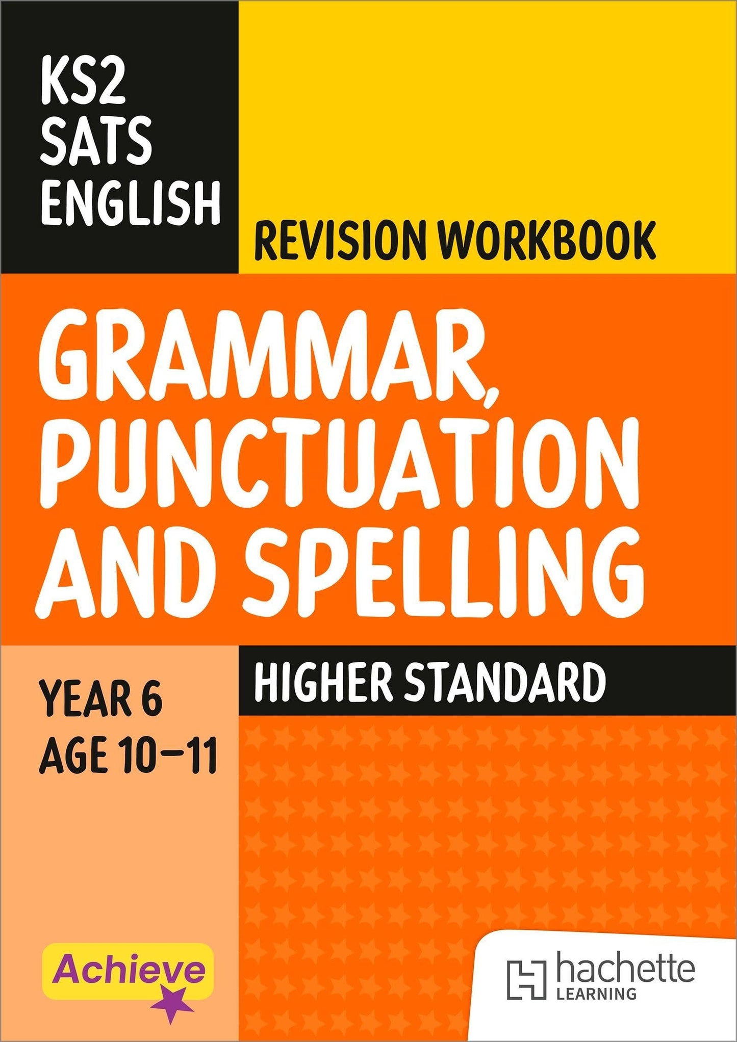 Achieve SATs: KS2 Grammar, Punctuation and Spelling Revision Workbook (Higher) for the 2027 SATs tests (Achieve KS2 SATs Revision
