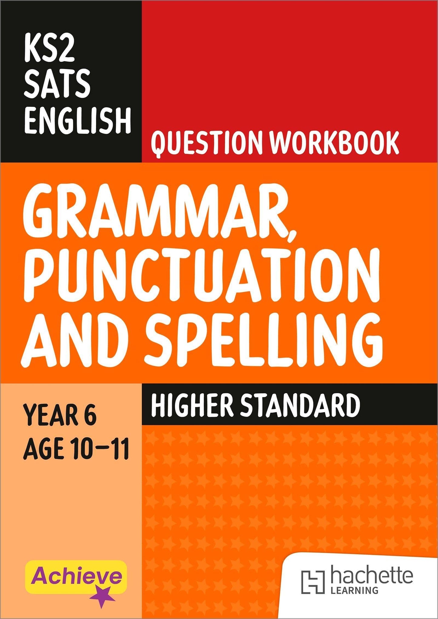 Achieve SATs: KS2 Grammar, Punctuation and Spelling Question Workbook (Higher) for the 2027 SATs tests (Achieve KS2 SATs Revision