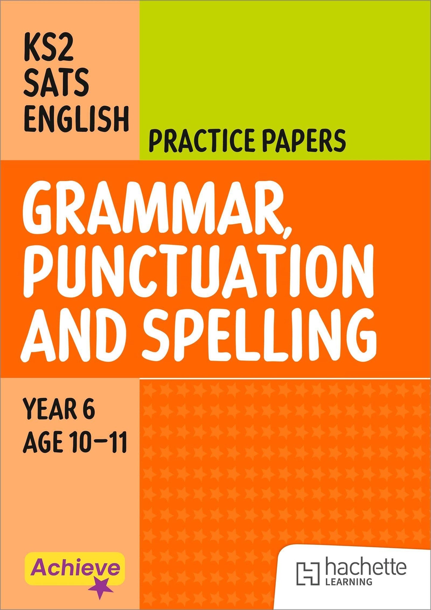 Achieve SATs: KS2 Grammar, Punctuation and Spelling Practice Papers for the 2027 SATs tests (Achieve KS2 SATs Revision