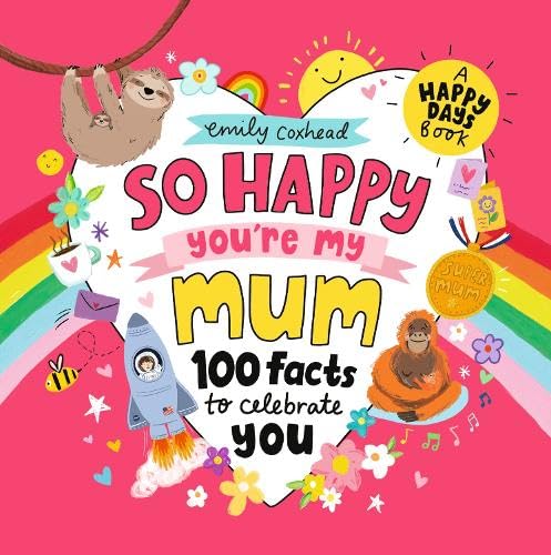 So Happy You're My Mum: 100 Facts to Celebrate You