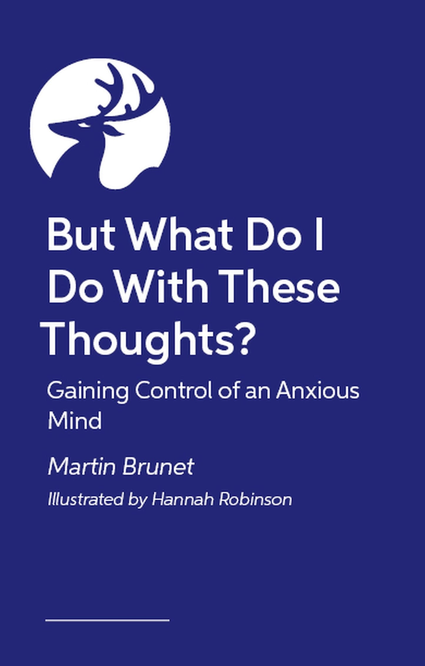 But What Do I Do With These Thoughts?: Gaining Control of an Anxious Mind
