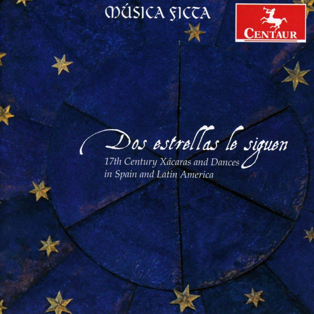 Música Ficta: Dos Estrellas Le Siguen: 17th Centuary Xacaras and Dances in Spain and Latin America