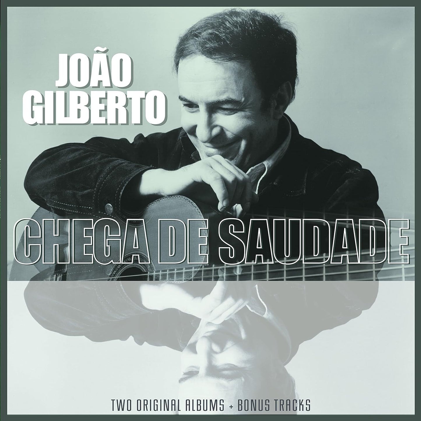 Joao Gilberto and Chega De Saudade: Two Original Albums + Bonus Tracks