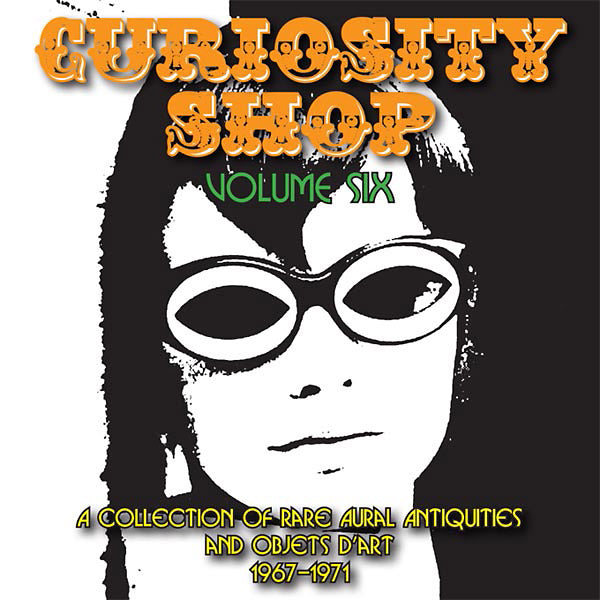 Curiosity Shop: A Collection of Rare Aural Antiquities and Objets D'art 1967-1971 - Volume 6