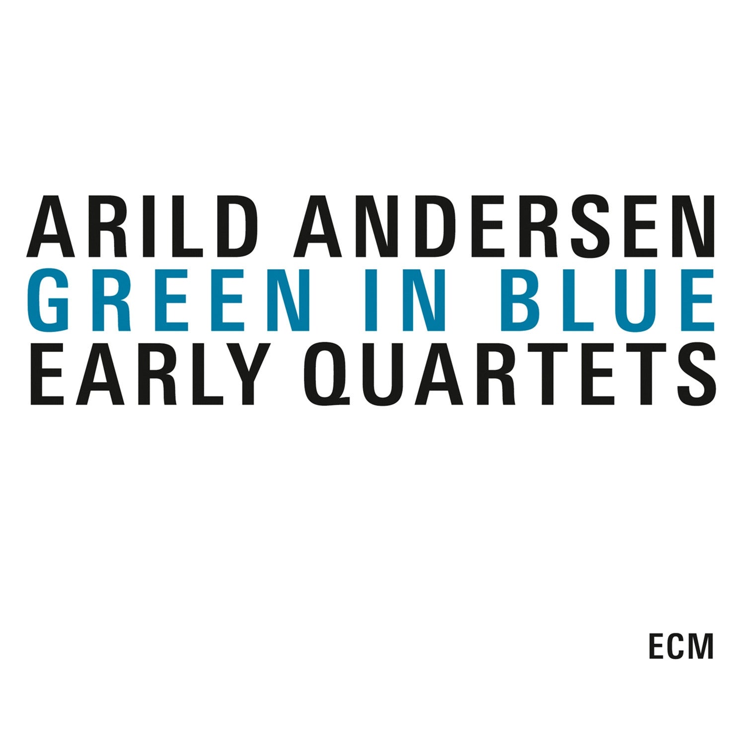 Arild Andersen: Green in Blue: Early Quartets