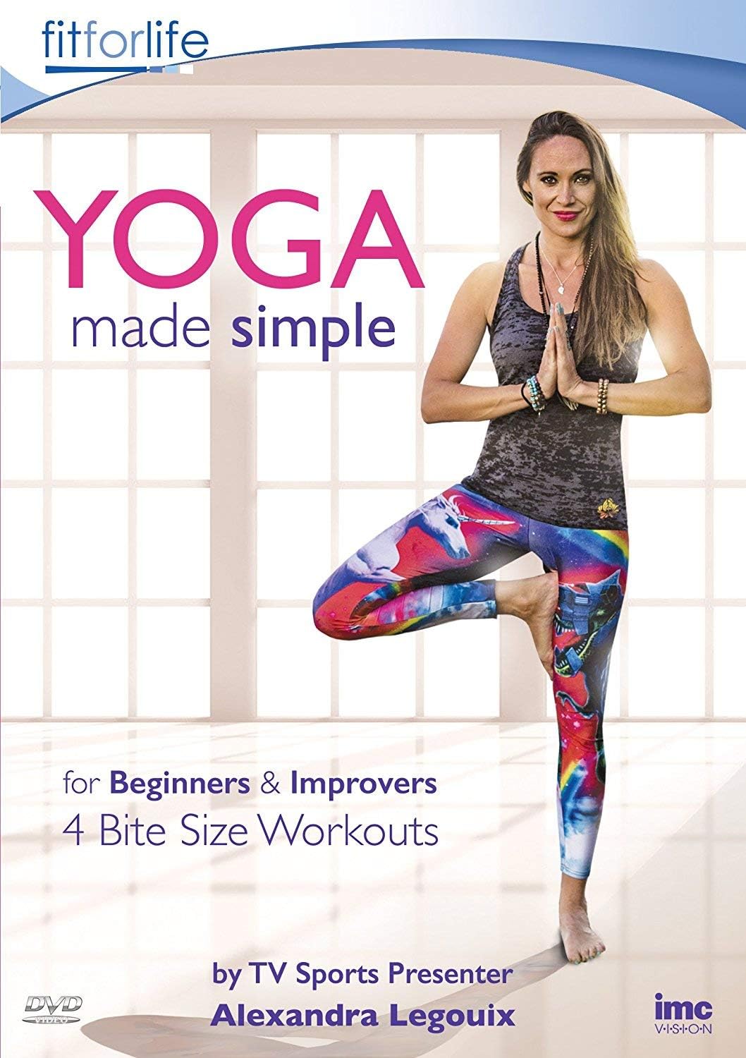 Yoga Made Simple - 4 Bite Size Workouts - for Beginners & Improvers - by TV Sports Presenter Alexandra Legouix - Fit For Life Series
