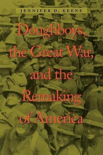 Doughboys The Great War And The Remaking Of America