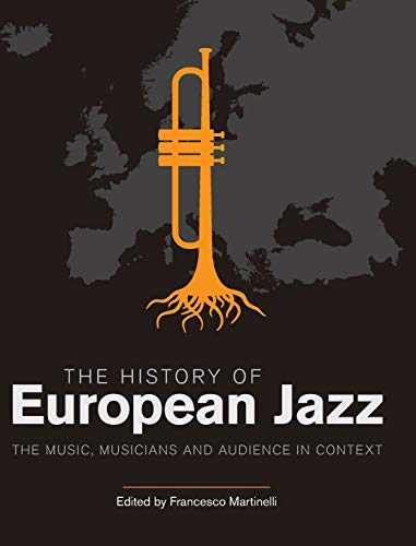 The History Of European Jazz (The Music Musicians And Audience In Context)