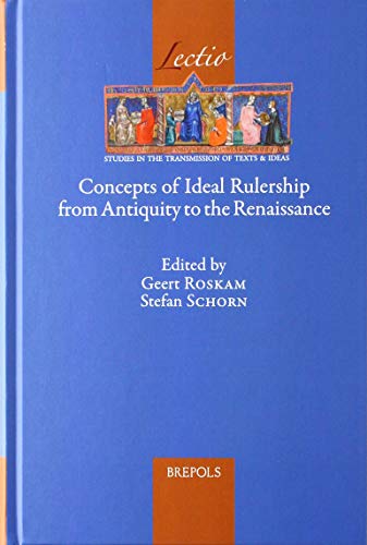 Concepts Of Ideal Rulership From Antiquity To The Renaissance