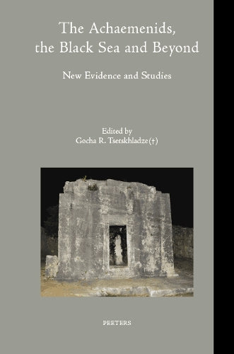 The Achaemenids, the Black Sea and Beyond: New Evidence and Studies
