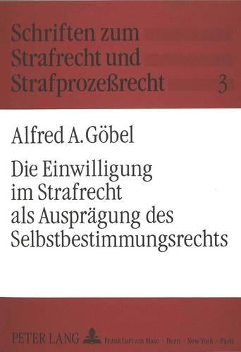 Die Einwilligung Im Strafrecht ALS Auspraegung Des Selbstbestimmungsrechts
