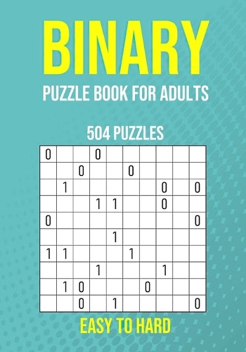 Binary Puzzle Book for Adults - 504 Puzzles - Easy to Hard
