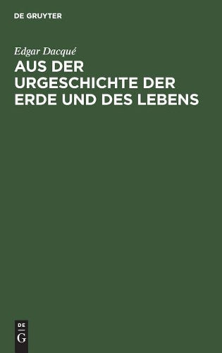 Aus der Urgeschichte der Erde und des Lebens: Tatsachen und Gedanken (German Edition