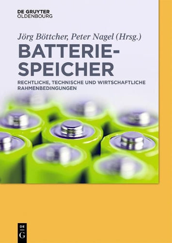Batteriespeicher: Rechtliche, technische und wirtschaftliche Rahmenbedingungen (German Edition