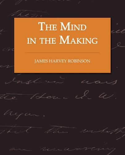 The Mind in the Making - The Relation of Intelligence to Social Reform
