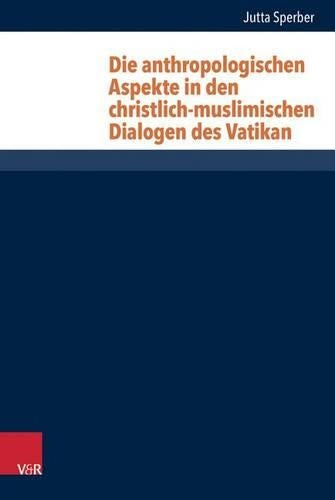 Die Anthropologischen Aspekte in Den Christlich-Muslimischen Dialogen Des Vatikan