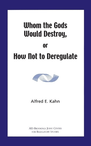 Whom the Gods Would Destroy or How Not to Deregulate