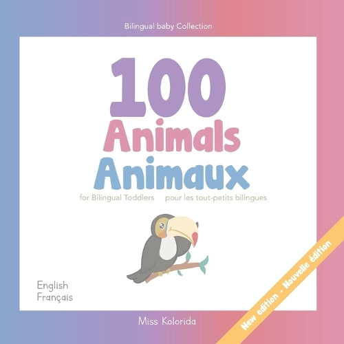 100 Animals for Bilingual Toddlers 100 Animaux pour les tout-petits bilingues - English - French Anglais - Français