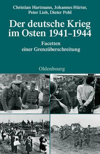 Der deutsche Krieg im Osten 1941-1944: Facetten einer Grenzüberschreitung (Quellen und Darstellungen zur Zeitgeschichte, 76) (German Edition