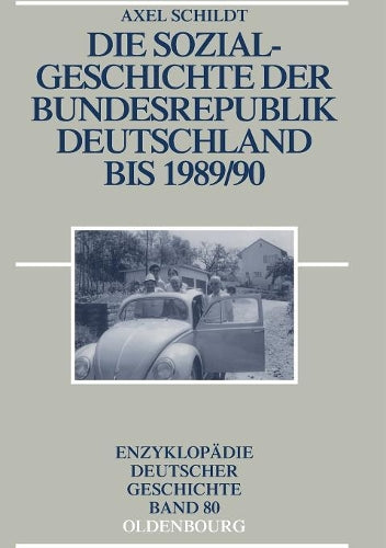 Die Sozialgeschichte der Bundesrepublik Deutschland bis 1989/90 (Enzyklopädie deutscher Geschichte, 80) (German Edition