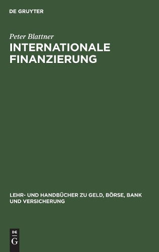 Internationale Finanzierung: Internationale Finanzmärkte und Unternehmensfinanzierung (Lehr- und Handbücher zu Geld, Börse, Bank und Versicherung) (German Edition