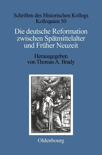Die deutsche Reformation zwischen Spätmittelalter und Früher Neuzeit (Schriften des Historischen Kollegs, 50) (German Edition