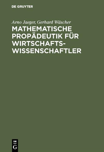 Mathematische Propädeutik für Wirtschaftswissenschaftler: Lineare Algebra und Lineare Optimierung (German Edition