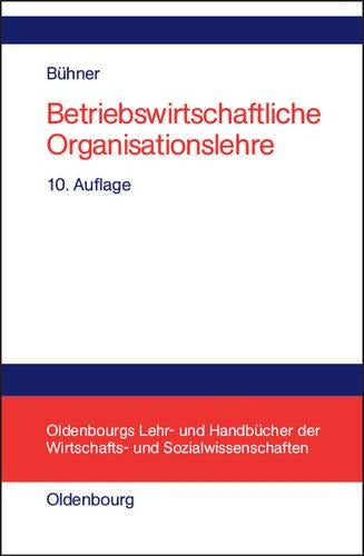 Betriebswirtschaftliche Organisationslehre (Oldenbourgs Lehr- und Handbücher der Wirtschafts- u. Sozialwissenschaften) (German Edition