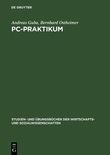 PC-Praktikum: Einführung in die Standardanwendungssoftware für Wirtschaftswissenschaftler (Studien- und Übungsbücher der Wirtschafts- und Sozialwissenschaften) (German Edition