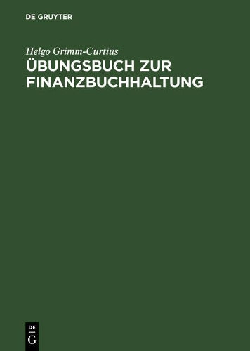 Übungsbuch zur Finanzbuchhaltung: Nach dem GKR und IKR Technik des betrieblichen Rechnungswesens (German Edition