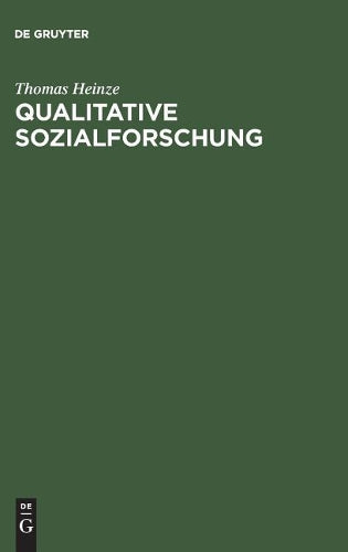 Qualitative Sozialforschung: Einführung, Methodologie und Forschungspraxis (German Edition