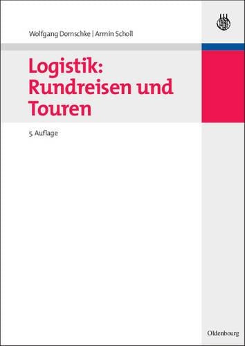 Logistik: Rundreisen und Touren (Oldenbourgs Lehr- und Handbücher der Wirtschafts- u. Sozialwissenschaften) (German Edition