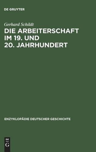 Die Arbeiterschaft im 19. und 20. Jahrhundert (Enzyklopädie deutscher Geschichte, 36) (German Edition