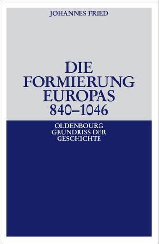 Die Formierung Europas 840-1046 (Oldenbourg Grundriss der Geschichte, 6) (German Edition