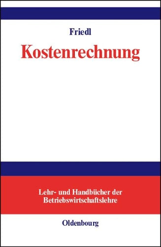 Kostenrechnung: Grundlagen, Teilrechnungen und Systeme der Kostenrechnung (Lehr- und Handbücher der Betriebswirtschaftslehre) (German Edition