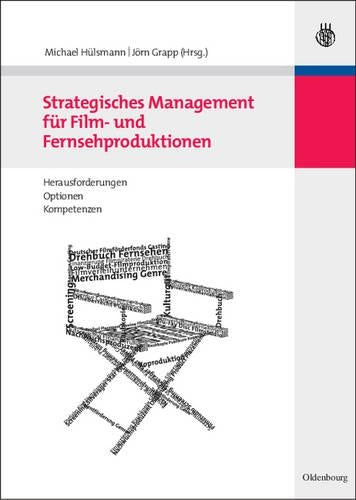 Strategisches Management für Film- und Fernsehproduktionen: Herausforderungen, Optionen, Kompetenzen (German Edition