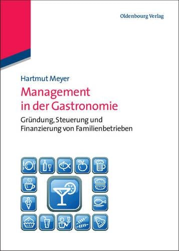Management in der Gastronomie: Gründung, Steuerung und Finanzierung von Familienbetrieben (German Edition