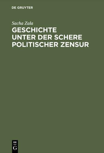 Geschichte unter der Schere politischer Zensur: Amtliche Aktensammlungen im internationalen Vergleich (German Edition