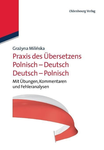 Praxis des Übersetzens Polnisch-Deutsch/Deutsch-Polnisch: Mit Übungen, Kommentaren und Fehleranalysen (German Edition
