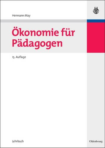 Ökonomie für Pädagogen (Oldenbourgs Lehr- und Handbücher der Wirtschafts- u. Sozialwissenschaften) (German Edition