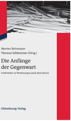 Die Anfänge der Gegenwart: Umbrüche in Westeuropa nach dem Boom (Zeitgeschichte im Gespräch, 17) (German Edition